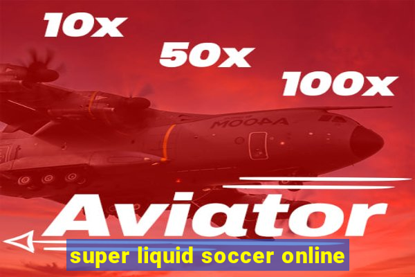 super liquid soccer online